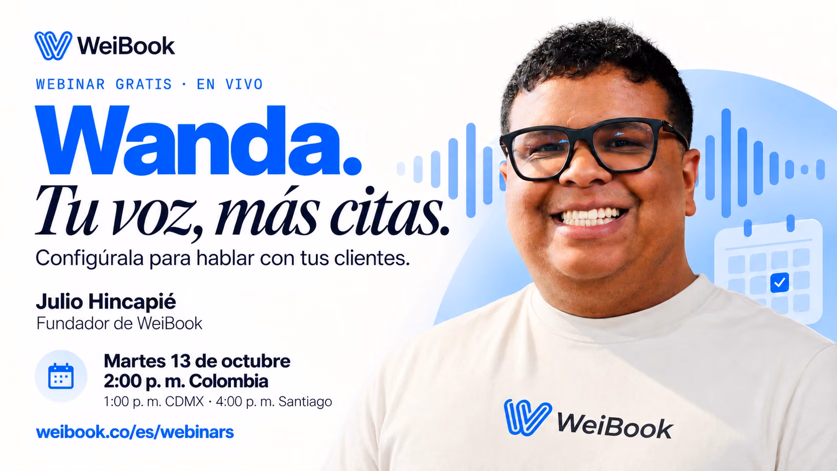 Wanda: tu voz, más citas. Configúrala con Julio Hincapié, fundador de WeiBook. Martes 13 de octubre: 2:00 p. m. Colombia, 1:00 p. m. CDMX y 4:00 p. m. Santiago de Chile.